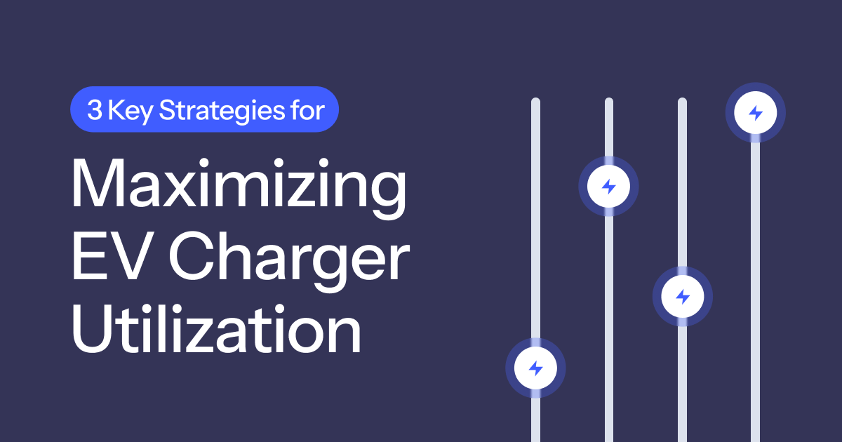 3 Key Strategies for Maximizing EV Charger Utilization