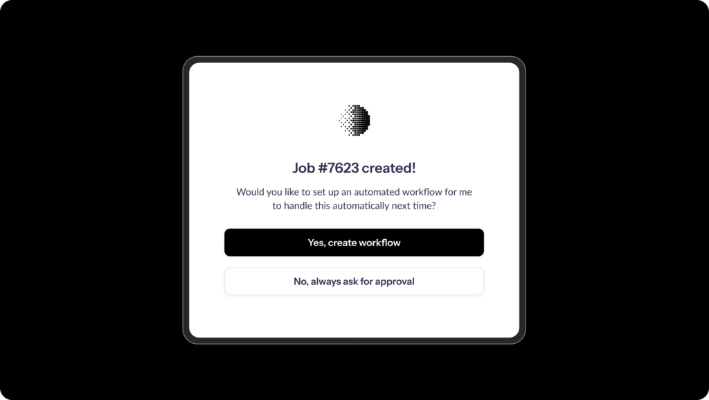 A dashboard interface displaying a job confirmation message with options to create an automated workflow or request approval.