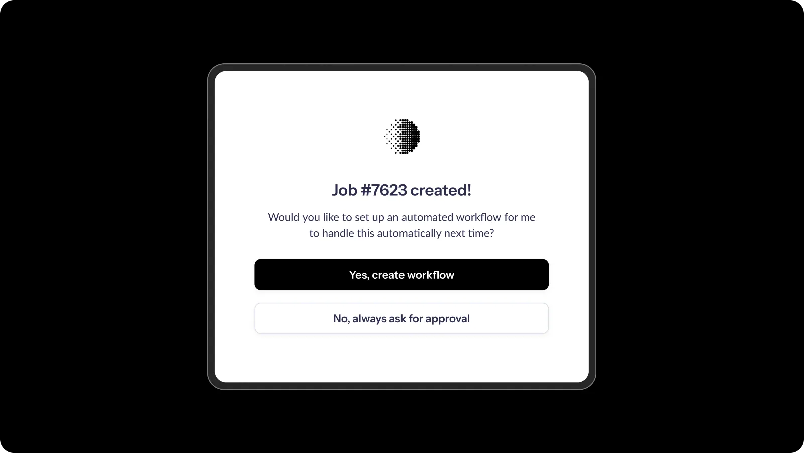 A dashboard interface displaying a job confirmation message with options to create an automated workflow or request approval.